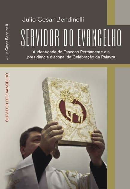 Diácono Julio Bendinelli lança novo livro: SERVIDOR DO EVANGELHO: A IDENTIDADE DO DIÁCONO PERMANENTE E A PRESIDÊNCIA DIACONAL DA CELEBRAÇÃO DA PALAVRA